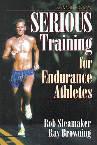 Serious Training for Endurance Athletes by Rob Sleamaker