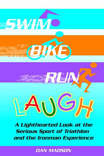 Swim, Bike, Run, Laugh! by Dan Madson