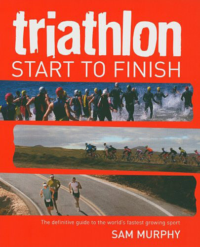 Triathlon: Start to Finish by Sam Murphy